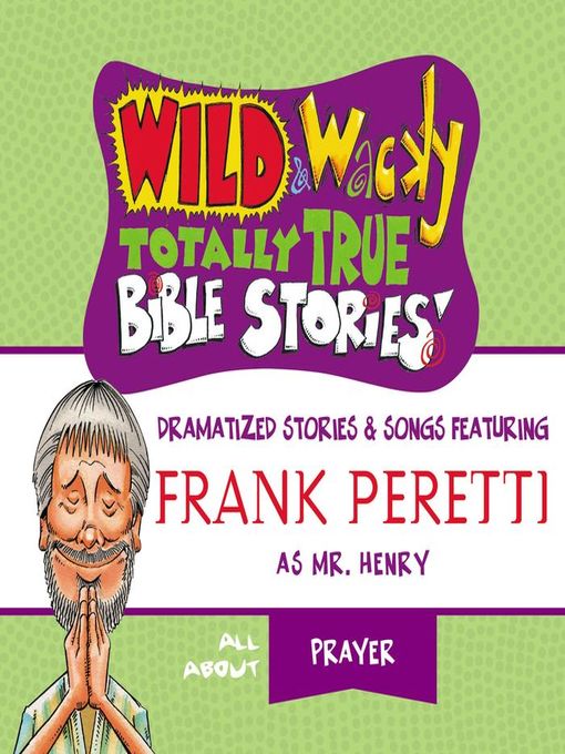 Title details for Wild and   Wacky Totally True Bible Stories--All About Prayer by Frank E. Peretti - Available